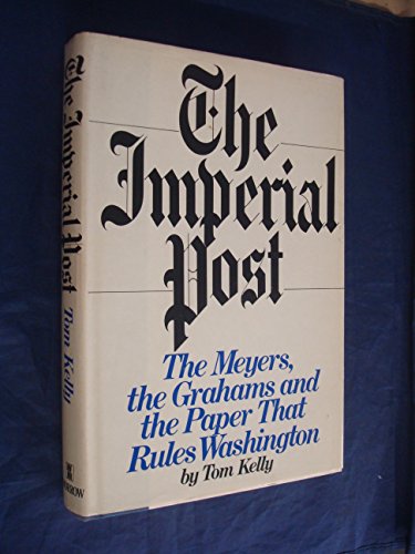 Beispielbild fr The imperial Post: The Meyers, the Grahams, and the paper that rules Washington zum Verkauf von Wonder Book