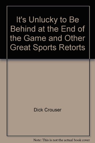 Imagen de archivo de "It's Unlucky to Be Behind at the End of the Game" and Other Great Sports Retorts a la venta por Hastings of Coral Springs