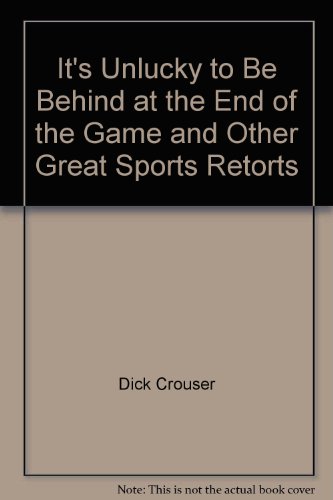 Stock image for It's Unlucky to Be Behind at the End of the Game" and Other Great Sports Retorts for sale by Hastings of Coral Springs
