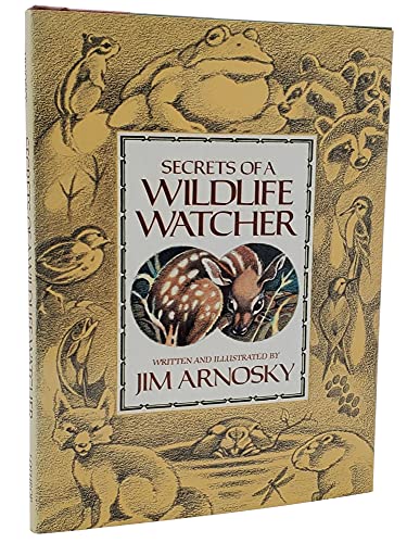 Secrets of a Wildlife Watcher (9780688020798) by Arnosky, Jim