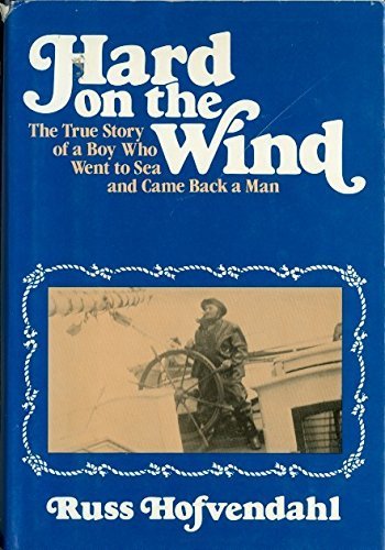 Imagen de archivo de Hard on the Wind: The True Story of a Boy Who Went to Sea and Came Back a Man a la venta por Books of the Smoky Mountains