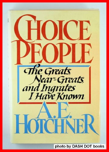 Stock image for Choice People : The Greats, Near-Greats, and Ingrates I Have Known for sale by Better World Books