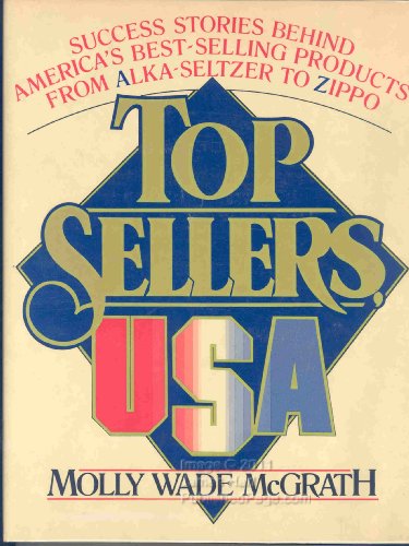 Imagen de archivo de Top Sellers, U. S. A.: Success Stories Behind America's Best Selling Products from Alka-Seltzer to Zippo a la venta por Bingo Used Books