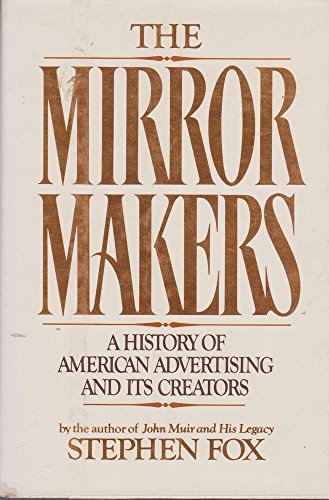 Beispielbild fr The Mirror Makers: A History of American Advertising and Its Creators zum Verkauf von ThriftBooks-Dallas