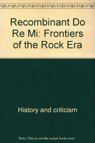 Imagen de archivo de Recombinant Do Re Mi: Frontiers of the Rock Era a la venta por Bingo Used Books