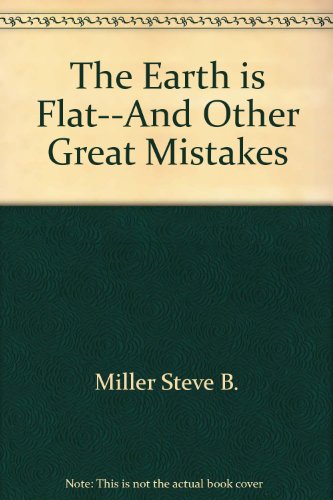 Beispielbild fr The earth is flat--and other great mistakes zum Verkauf von Wonder Book