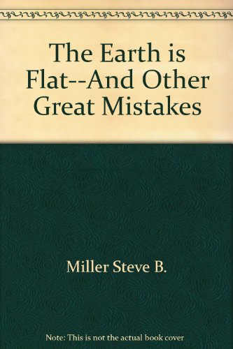 Stock image for The earth is flat--and other great mistakes for sale by Wonder Book