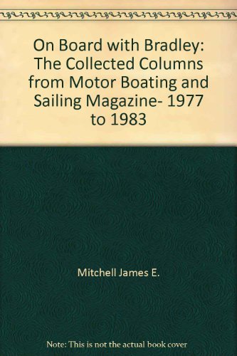 9780688024833: On Board with Bradley: The Collected Columns from Motor Boating and Sailing Magazine- 1977 to 1983