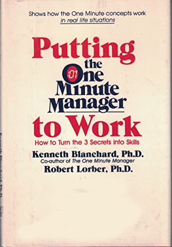 9780688026325: Putting the One Minute Manager to Work: How to Tur Turn the 3 Secrets into Skills