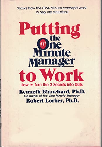 Imagen de archivo de Putting the One Minute Manager to Work: How to Turn the 3 Secrets into Skills a la venta por Orion Tech