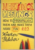 Imagen de archivo de Meetings, Meetings: How to Manipulate Them and Make Them More Fun a la venta por Wonder Book