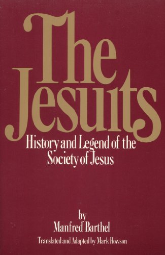 Beispielbild fr The Jesuits : Legend and Truth of the Society of Jesus - Yesterday, Today, Tomorrow zum Verkauf von Better World Books