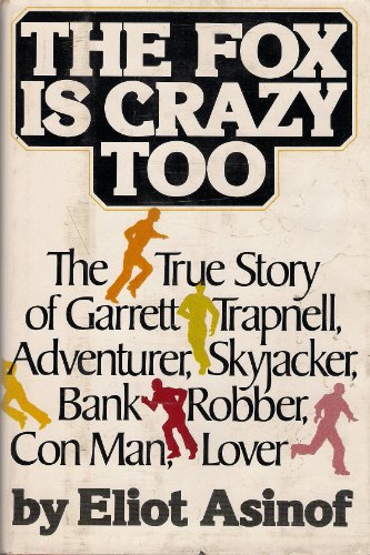9780688029647: The fox is crazy too: The true story of Garrett Trapnell, adventurer, skyjacker, bank robber, con man, lover