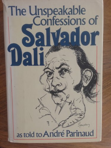 9780688029951: The Unspeakable Confessions of Salvador Dali / As Told to Andre Parinaud ; Translated from the French by Harold J. Salemsom
