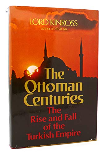 9780688030933: The Ottoman Centuries: The Rise and Fall of the Turkish Empire