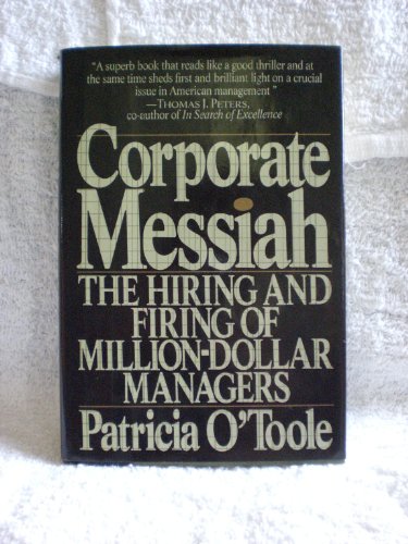 Stock image for Corporate Messiah : The Hiring & Firing of Million-Dollar Managers for sale by Alphaville Books, Inc.