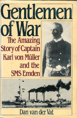 Beispielbild fr Gentlemen of War: The Amazing Story of Commander Karl Von Muller and the S M S Emden zum Verkauf von Wonder Book