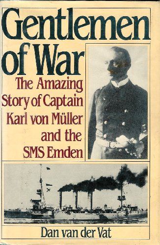 Stock image for Gentlemen of War: The Amazing Story of Captain Karl Von Muller and the S.M.S. Emden for sale by ThriftBooks-Dallas