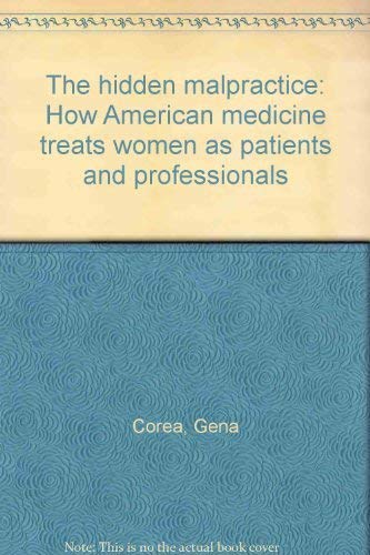 Beispielbild fr The Hidden Malpractice - How American Medicine Treats Women as Patients and Professionals zum Verkauf von UHR Books