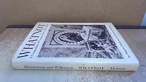 9780688031558: Whatnot: A compendium of Victorian crafts & other matters, being a compilation of authentic home & hand crafts popular in the era of Her Most Excellent Majesty, Victoria, by the Grace of God Queen