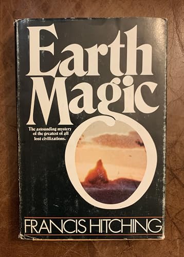 EARTH MAGIC - The Astounding Mystery of the Greatest of All Lost Civilizations