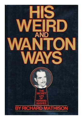 9780688031701: His weird and wanton ways, the secret life of Howard Hughes