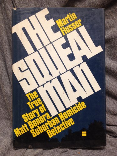 

Squeal Man, the the True Story of Matt Bonora, Suburban Homicide Detective [signed] [first edition]