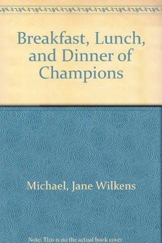 Beispielbild fr Breakfast, Lunch, and Dinner of Champions zum Verkauf von Ann Becker