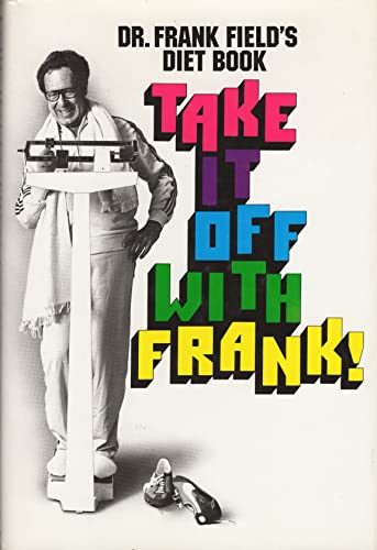 Stock image for Take It Off With Frank! Dr. Frank Fields Diet Book for sale by Hammonds Antiques & Books