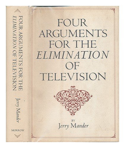 9780688032746: Four arguments for the elimination of television / by Jerry Mander