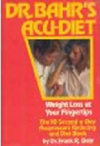 Stock image for Dr. Bahr's Acu-Diet : Weight Loss at Your Fingertips: The 10-Second-A-Day Acupressure Reducing and Diet Book for sale by Better World Books
