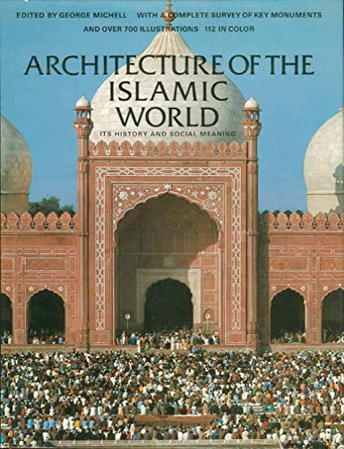9780688033248: Architecture of the Islamic world : its history and social meaning, with a complete survey of key monuments / texts by Ernst J. Grube ... [et al.] ; edited by George Michell