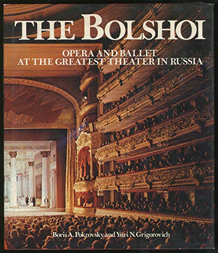 The Bolshoi: Opera and Ballet at the Greatest Theater in Russia
