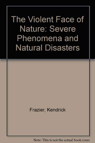 The Violent Face of Nature: Severe Phenomena and Natural Disasters (9780688035280) by Frazier, Kendrick