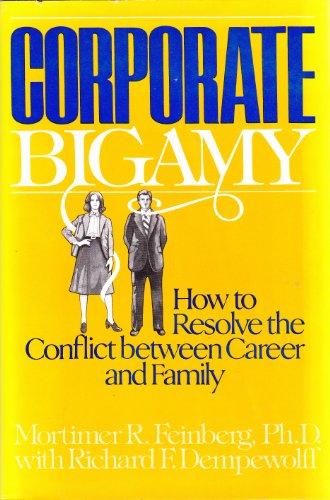 9780688035341: Corporate Bigamy: How to Resolve the Conflict Between Career and Family