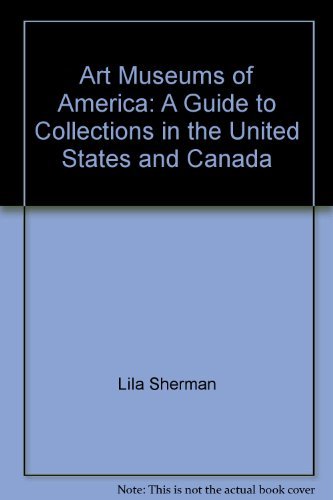 Beispielbild fr Art Museums of America : A Guide to Collections in the United States and Canada zum Verkauf von Better World Books