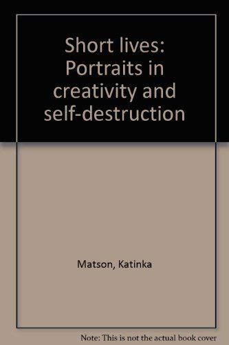 Beispielbild fr Short lives: Portraits in creativity and self-destruction zum Verkauf von Better World Books