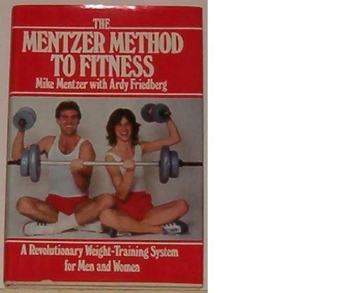 The Mentzer Method to Fitness A Revolutionary Weight Training System for Men and Women Mentzer Mike 9780688036362 AbeBooks
