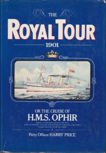 Beispielbild fr The royal tour, 1901: Or, The cruise of H.M.S. Ophir, being a lower deck account of their Royal Highnesses, the Duke and Duchess of Cornwall and York's voyage around the British Empire zum Verkauf von SecondSale