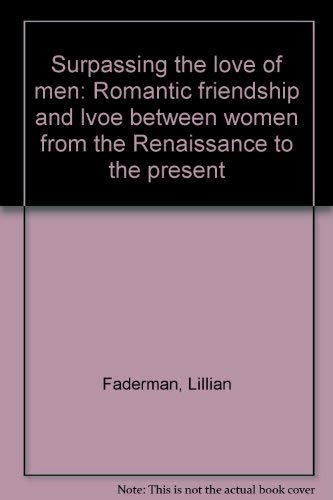 Beispielbild fr Surpassing the Love of Men : Romantic Friendship and Love Between Women from the Renaissance to the Present zum Verkauf von Better World Books