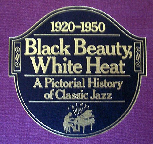 9780688037710: Black Beauty, White Heat: A Pictorial History of Classic Jazz, 1920-1950