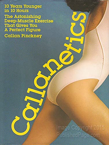 Callanetics: 10 Years Younger In 10 Hours (The astonishing Deep-Muscle Exercise that Gives You A Perfect Figure (Written with Sallie Batson. Photographs by Gary Moody) - Pinckney, Callan