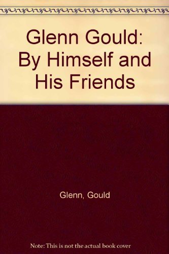 Stock image for Glenn Gould Variations: By Himself and His Friends for sale by Taos Books