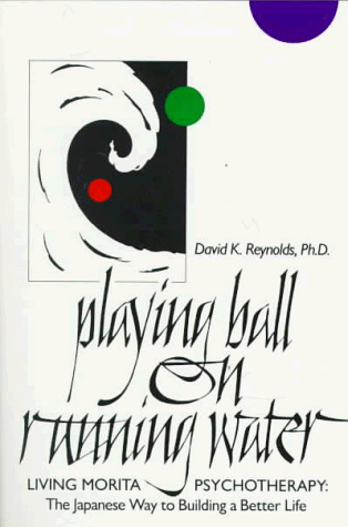 Playing Ball on Running Water: The Japanese Way to Building a Better Life (9780688039134) by Reynolds, David K.