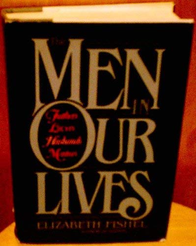Stock image for The Men in Our Lives: Fathers, Lovers, Husbands, Mentors for sale by Robinson Street Books, IOBA