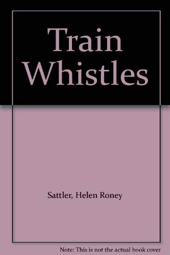 Train Whistles (9780688039806) by Helen Roney Sattler