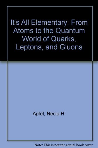 9780688040932: It's All Elementary: From Atoms to the Quantum World of Quarks, Leptons, and Gluons