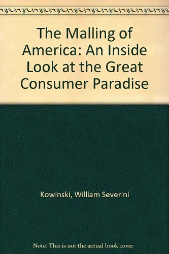 Imagen de archivo de The Malling of America: An Inside Look at the Great Consumer Paradise a la venta por Amazing Books Pittsburgh