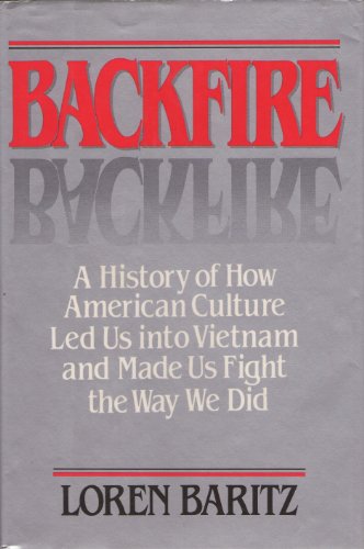 Beispielbild fr Backfire: A History of How American Culture Led Us into Vietnam and Made Us Fight the Way We Did zum Verkauf von Wonder Book