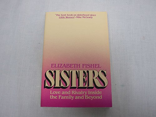 Stock image for Sisters: Love and Rivalry Inside the Family and Beyond for sale by George Cross Books